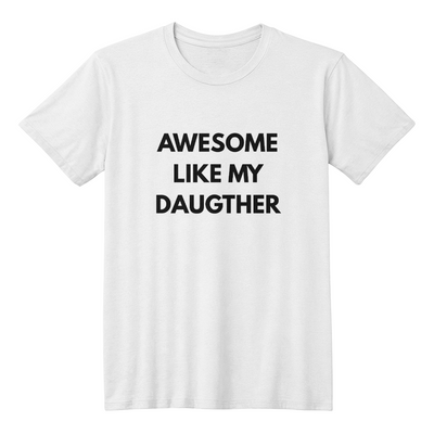 Awesome Like My Daughter T-Shirt (White)