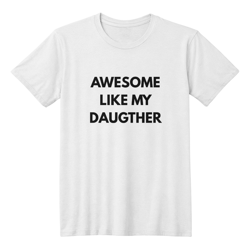 Awesome Like My Daughter T-Shirt (White)